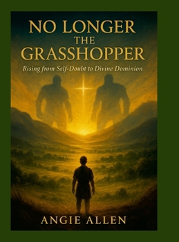 Hardcover No Longer The Grasshopper: Rising From Self-Doubt to Divine Dominion Book