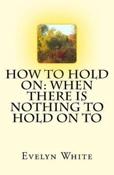 Paperback How To Hold On: when there is nothing to hold on to Book