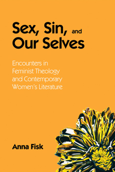 Paperback Sex, Sin, and Our Selves: Encounters in Feminist Theology and Contemporary Women's Literature Book