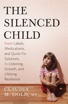Hardcover The Silenced Child: From Labels, Medications, and Quick-Fix Solutions to Listening, Growth, and Lifelong Resilience Book