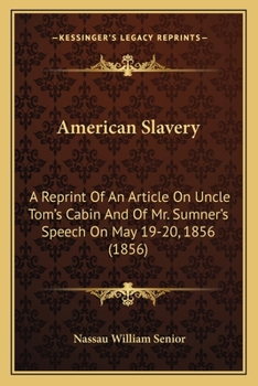Paperback American Slavery: A Reprint Of An Article On Uncle Tom's Cabin And Of Mr. Sumner's Speech On May 19-20, 1856 (1856) Book