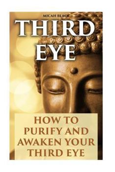 Paperback Third Eye: How To Purify And Awaken Your Third Eye Book