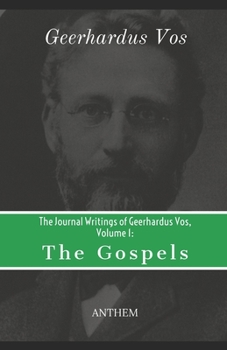 Paperback The Journal Writings of Geerhardus Vos, Volume 1: The Gospels Book