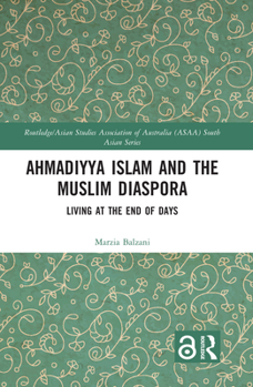 Hardcover Ahmadiyya Islam and the Muslim Diaspora: Living at the End of Days Book