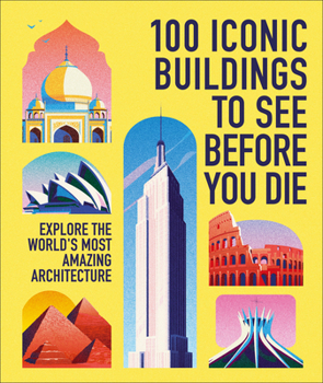 Hardcover 100 Iconic Buildings to See Before You Die: Explore the World's Most Amazing Architecture Book