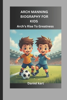 ARCH MANNING BIOGRAPHY FOR KIDS: Arch's Rise To Greatness