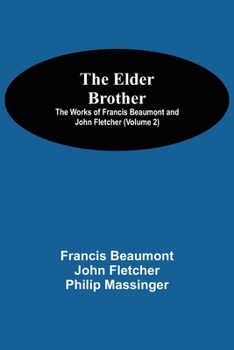 Paperback The Elder Brother; The Works of Francis Beaumont and John Fletcher (Volume 2) Book