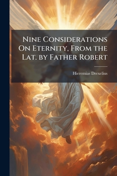 Paperback Nine Considerations On Eternity, From the Lat. by Father Robert Book
