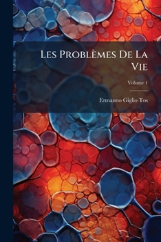 Paperback Les Problèmes De La Vie: Essai D'une Interprétation Scientifique Des Phénomènes Vitaux; Volume 1 [French] Book