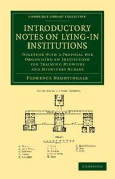 Paperback Introductory Notes on Lying-In Institutions: Together with a Proposal for Organising an Institution for Training Midwives and Midwifery Nurses Book