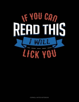 Paperback If You Can Read This I Will Lick You: Cornell Notes Notebook Book