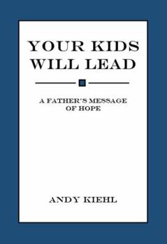 Paperback Your Kids Will Lead: A father's message of hope. Book