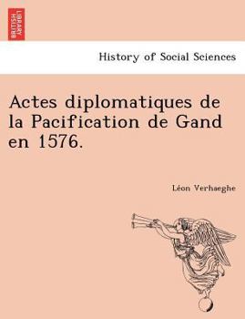 Paperback Actes Diplomatiques de La Pacification de Gand En 1576. [French] Book