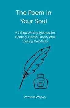 Paperback The Poem in Your Soul: A 3 Step Writing Method for Healing, Mental Clarity and Lasting Creativity Book