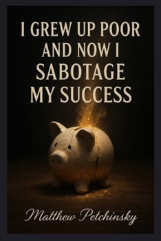 I Grew Up Poor and Now I Sabotage My Success