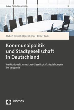Paperback Kommunalpolitik Und Stadtgesellschaft in Deutschland: Institutionalisierte Staat-Gesellschaft-Beziehungen Im Vergleich [German] Book