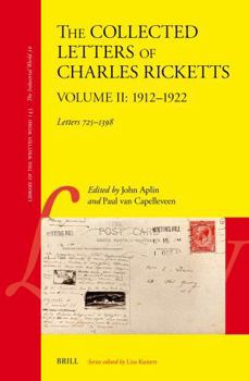 The Collected Letters of Charles Ricketts, 1912-1922 (Volume 2): Letters 725-1398