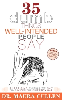 Paperback 35 Dumb Things Well-Intended People Say: Surprising Things We Say That Widen the Diversity Gap Book