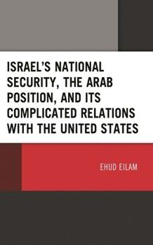 Hardcover Israel's National Security, the Arab Position, and Its Complicated Relations with the United States Book