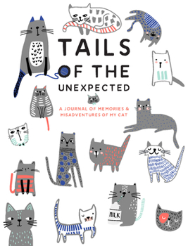 Diary Tails of the Unexpected: A Journal of Memories and Misadventures for My Cat Book