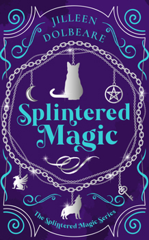 Splintered Magic: A Paranormal Women's Fiction Urban Fantasy - Book #1 of the Splintered Magic