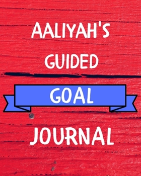Aaliyah's Guided Goal Journal: 2020 New Year Planner Guided Goal Journal Gift for Aaliyah  / Notebook / Diary / Unique Greeting Card Alternative