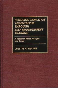 Hardcover Reducing Employee Absenteeism Through Self-Management Training: A Research-Based Analysis and Guide Book