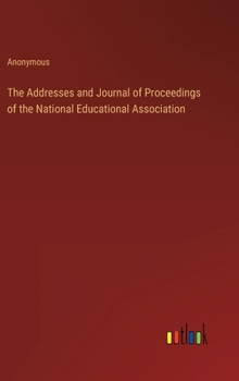 The Addresses and Journal of Proceedings of the National Educational Association