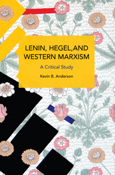 Lenin, Hegel, and Western Marxism A critical Study - Book #246 of the Historical Materialism