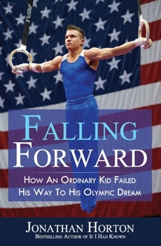 Paperback Falling Forward: How An Ordinary Kid Failed His Way to His Olympic Dream Book