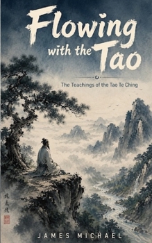 Flowing with the Tao: The Teachings of the Tao Te Ching (The Awaken Heart)