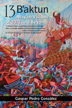 Paperback 13 B'aktun: Mayan Visions of 2012 and Beyond Book