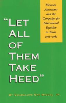 Paperback Let All of Them Take Heed: Mexican Americans and the Campaign for Educational Equality in Texas, 1910-1981 Book