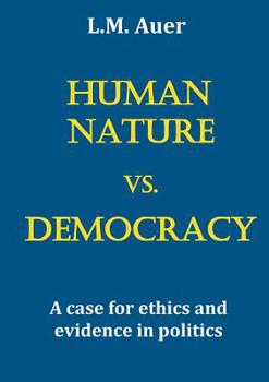 Paperback Human Nature vs. Democracy: A case for ethics and evidence in politics Book