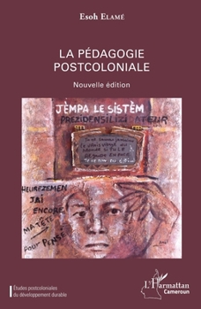 La pédagogie postcoloniale (Harmattan Cameroun) (French Edition)