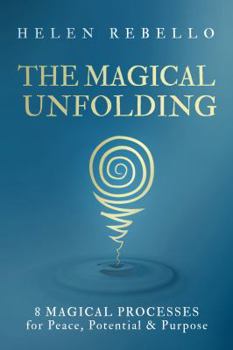 Paperback The Magical Unfolding: Eight Magical Processes for Peace, Potential and Purpose Book