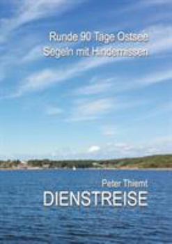 Paperback Dienstreise: Runde 90 Tage Ostsee - Segeln mit Hindernissen [German] Book