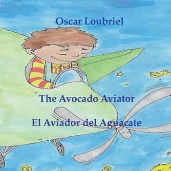 The Avocado Aviator= El aviador del aguacate