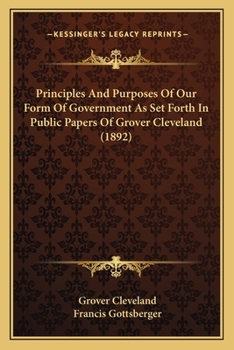 Paperback Principles And Purposes Of Our Form Of Government As Set Forth In Public Papers Of Grover Cleveland (1892) Book