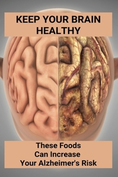 Paperback Keep Your Brain Healthy: These Foods Can Increase Your Alzheimer's Risk: Brain Development And Healthy Book