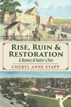 Paperback Rise, Ruin & Restoration: A History of Sutter's Fort Book
