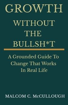 Paperback Growth Without The Bullsh*t: A Grounded Guide To Change That Works In Real Life Book