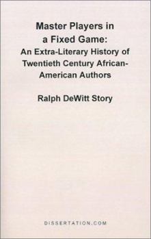 Master Players in a Fixed Game: An Extra-Literary History of Twentieth Century African-American Authors