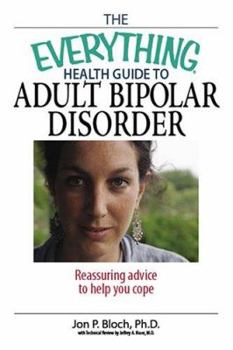Paperback The Everything Health Guide to Adult Bipolar Disorder: Reassuring Advice to Help You Cope Book