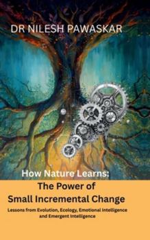 Hardcover How Nature Learns: The Power of Small Incremental Change Book