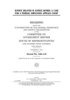 Justice delayed is justice denied : a case for a federal employees appeals court