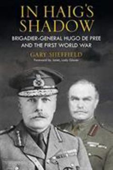 Hardcover In Haig's Shadow: Brigadier-General Hugo de Pree and the First World War Book