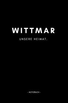 Wittmar: Notizbuch, Notizblook, Notizheft, Notizen, Block, Planer | DIN A5, 120 Seiten | Liniert, Linien, Lined | Deine Stadt, Dorf, Region und Heimat (German Edition)