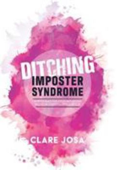 Ditching Imposter Syndrome: How To Finally Feel Good Enough And Become The Leader You Were Born To Be