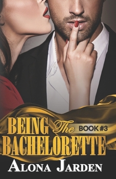 Paperback Being the Bachelorette (Book 3): A Billionaire Romance of a City Girl Looking for Her Hot and Steamy True Love Book